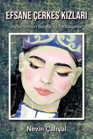 Efsane Cerkes Kizlari D?nyan?n Dort Buca??nda Parildayanlar【電子書籍】[ Nevin Calisal ]