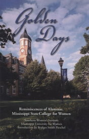 Golden Days Reminiscences of Alumnae, Mississippi State College for Women【電子書籍】[ Mississippi University for Women Southern Women's Institute ]