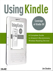 Using Kindle A Complete Guide to Amazon's Revolutionary Wireless Reading Devices (Kindle DX, Kindle 2)【電子書籍】[ Jim Cheshire ]