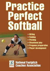 Practice Perfect Softball【電子書籍】[ National Fastpitch Coaches Association ]