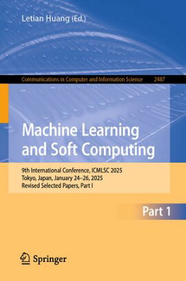 Machine Learning and Soft Computing 9th International Conference, ICMLSC 2025, Tokyo, Japan, January 24?26, 2025, Revised Selected Papers, Part I