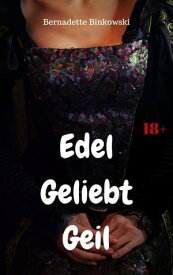 Edel Geliebt Geil 10 historische Sexgeschichten【電子書籍】[ Bernadette Binkowski ]