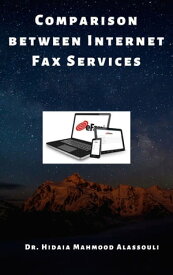 Comparison between Internet Fax Services【電子書籍】[ Dr. Hidaia Mahmood Alassouli ]