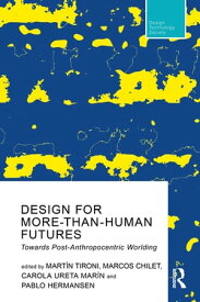 Design For More-Than-Human Futures Towards Post-Anthropocentric Worlding【電子書籍】