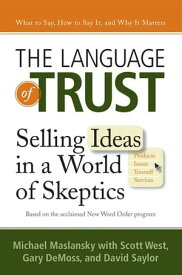 The Language of Trust Selling Ideas in a World of Skeptics【電子書籍】[ Michael Maslansky ]