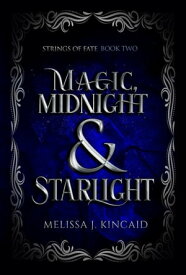 Magic, Midnight and Starlight: Strings of Fate Book Two【電子書籍】[ Melissa J Kincaid ]