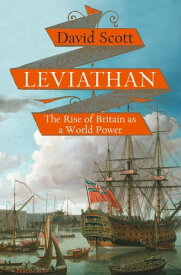 Leviathan: The Rise of Britain as a World Power【電子書籍】[ David Scott ]
