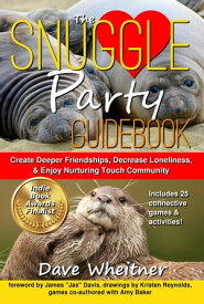 The Snuggle Party Guidebook: Create Deeper Friendships, Decrease Loneliness, & Enjoy Nurturing Touch Community【電子書籍】[ Dave Wheitner ]