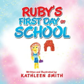 Ruby’s First Day of School【電子書籍】[ Kathleen Smith ]