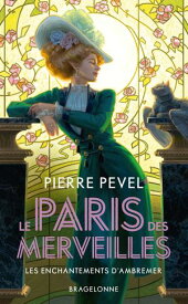 Le Paris des merveilles, T1 : Les Enchantements d'Ambremer【電子書籍】[ Pierre Pevel ]