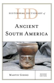 Historical Dictionary of Ancient South America【電子書籍】[ Martin Giesso ]