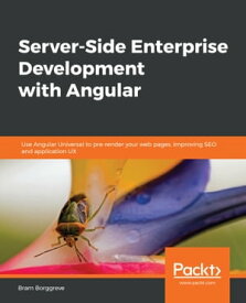 Server-Side Enterprise Development with Angular Use Angular Universal to pre-render your web pages, improving SEO and application UX【電子書籍】[ Bram Borggreve ]