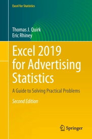 Excel 2019 for Advertising Statistics A Guide to Solving Practical Problems【電子書籍】[ Thomas J. Quirk ]