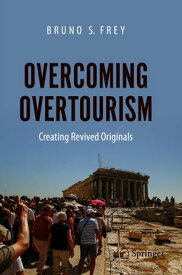Overcoming Overtourism Creating Revived Originals【電子書籍】[ Bruno S. Frey ]