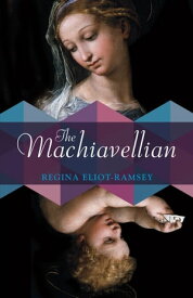 The Machiavellian【電子書籍】[ Regina Eliot-Ramsey ]