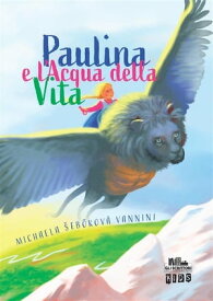 Paulina e l'Acqua della Vita【電子書籍】[ Michaela ?eb?kov? Vannini ]