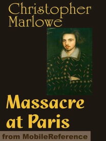 Massacre At Paris (Mobi Classics)【電子書籍】[ Christopher Marlowe ]