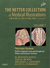 The Netter Collection of Medical Illustrations: Nervous System, Volume 7, Part II - Spinal Cord and Peripheral Motor and Sensory Systems【電子書籍】[ Ted Burns, MD ]