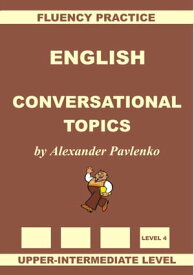 English, Conversational Topics, Upper-Intermediate【電子書籍】[ Alexander Pavlenko ]