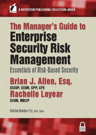 The Manager’s Guide to Enterprise Security Risk Management Essentials of Risk-Based Security【電子書籍】[ Rachelle Loyear, CISM, MBCP ]