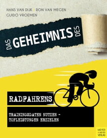 Das Geheimnis des Radfahrens Trainingsdaten nutzen - Topleistungen erzielen【電子書籍】[ Hans van Dijk ]