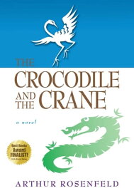 The Crocodile and the Crane A Novel of Immortality and Apocalypse【電子書籍】[ Arthur Rosenfeld ]