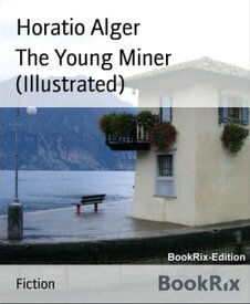 The Young Miner (Illustrated)【電子書籍】[ Horatio Alger ]