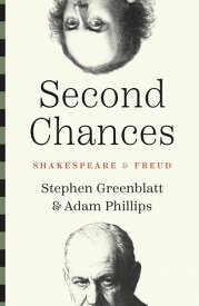 Second Chances Shakespeare and Freud【電子書籍】[ Stephen Greenblatt ]