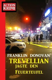 Trevellian jagte den Feuerteufel: Action Krimi【電子書籍】[ Franklin Donovan ]