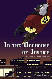 In the Doghouse of Justice【電子書籍】[ Kyell Gold ]