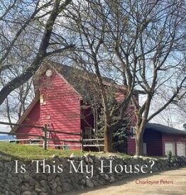 Is This My House?【電子書籍】[ Charlayne Peters ]