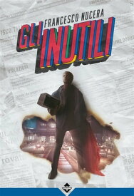 Gli Inutili【電子書籍】[ Francesco Nucera ]