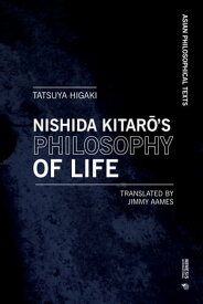 Kitar? Nishida’s Philosophy of Life Thought that Resonates with Bergson and Deleuze【電子書籍】[ Tatsuya Higaki ]