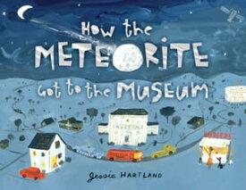 How the Meteorite Got to the Museum【電子書籍】[ Jessie Hartland ]