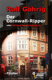 Der Cornwall-Ripper oder Veilchen von Mutters Grab【電子書籍】[ Ralf G?hrig ]