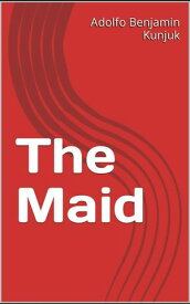 The Maid【電子書籍】[ Adolfo Benjamin Kunjuk ]