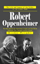 Robert Oppenheimer: The Life and Legacy of the Father of the Atomic Bomb