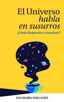 El Universo habla en Susurros: ¿Estás dispuesto a escuchar?