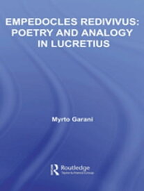 Empedocles Redivivus Poetry and Analogy in Lucretius【電子書籍】[ Myrto Garani ]