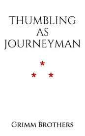Thumbling as Journeyman【電子書籍】[ Grimm Brothers ]