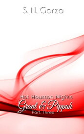 Hot Houston Nights: Grant & Pippah PART 3【電子書籍】[ S.N. Garza ]