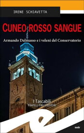 Cuneo rosso sangue Armando Dalmasso e i veleni del Conservatorio【電子書籍】[ Irene Schiavetta ]
