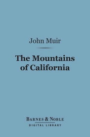 The Mountains of California (Barnes & Noble Digital Library)【電子書籍】[ John Muir ]
