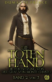Die Totenhand. Band 2 Die Fortsetzung von 'Der Graf von Monte Christo'【電子書籍】[ Dumas - Le Prince ]