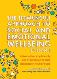The Homunculi Approach To Social And Emotional Wellbeing 2nd Edition A Neurodiversity-Friendly CBT Programme to Build Resilience in Young People【電子書籍】[ Anne Greig ]