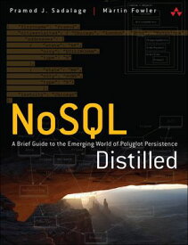 NoSQL Distilled A Brief Guide to the Emerging World of Polyglot Persistence【電子書籍】[ Martin Fowler ]