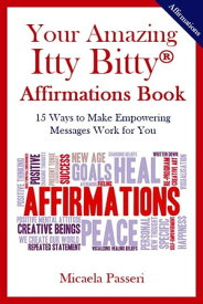 Your Amazing Itty Bitty Affirmations Book 15 Ways to Make Empowering Messages Work for You【電子書籍】[ Micaela Passeri ]