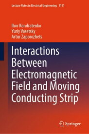 Interactions Between Electromagnetic Field and Moving Conducting Strip【電子書籍】[ Ihor Kondratenko ]