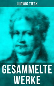 Gesammelte Werke von Ludwig Tieck【電子書籍】[ Ludwig Tieck ]