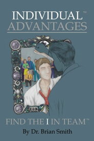 Individual Advantages Find the I in Team【電子書籍】[ Brian Smith ]